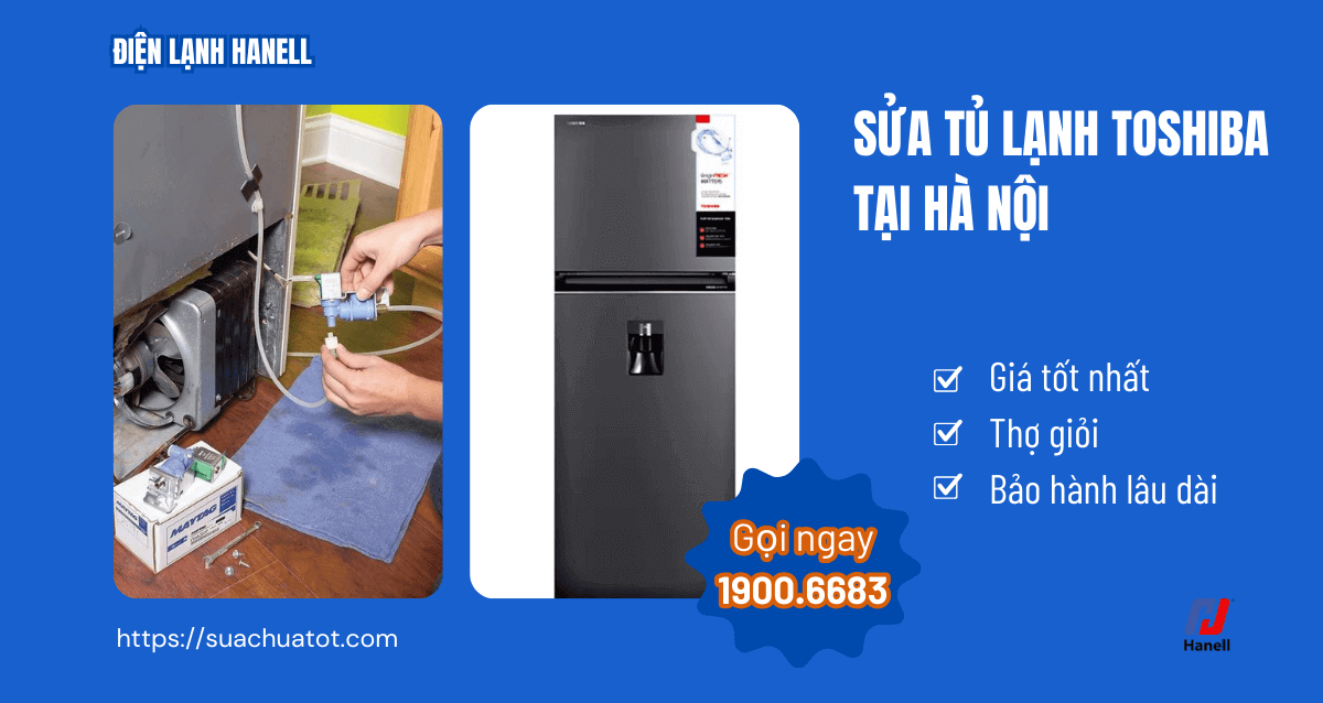 Giá sửa tủ lạnh Toshiba tại nhà Hà Nội - Dịch vụ uy tín, giá rẻ