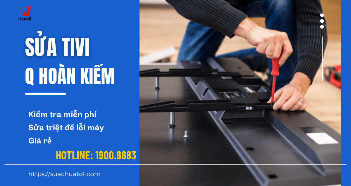 Sửa tivi tại nhà quận Hoàn Kiếm giá tốt, chuyên nghiệp